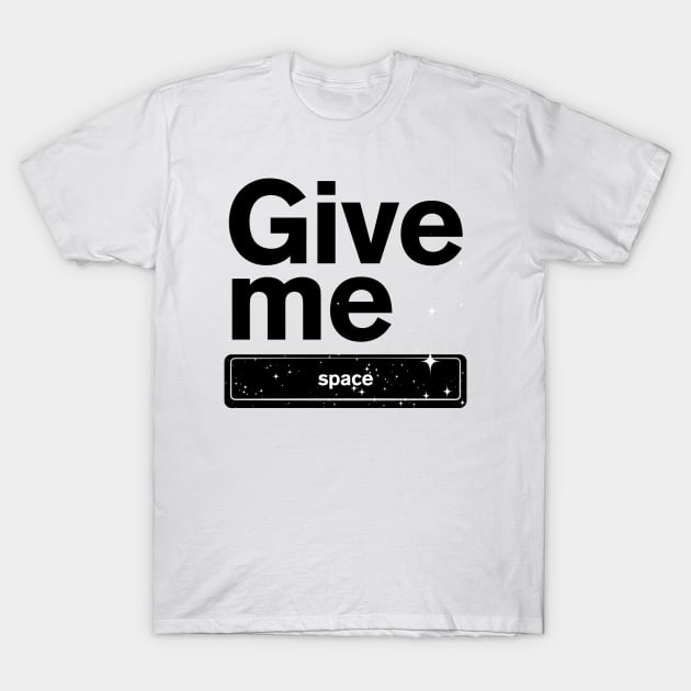 Give me Space T-Shirt by Tobe_Fonseca